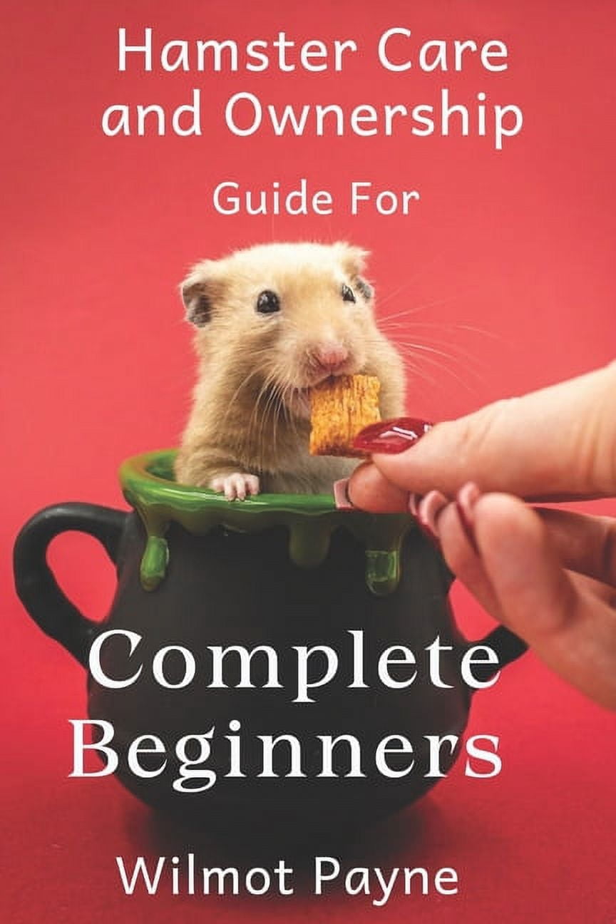 Hamster Care and Ownership Guide for Complete Beginners: The Ultimate ...