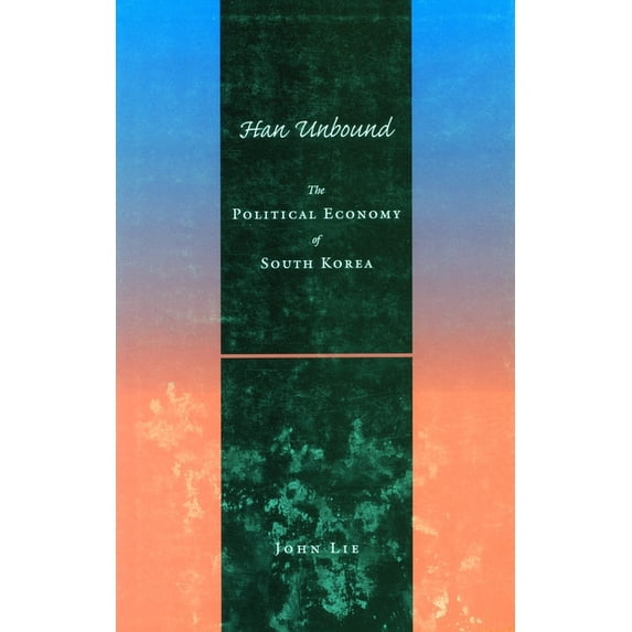 Han Unbound: The Political Economy of South Korea, (Hardcover)