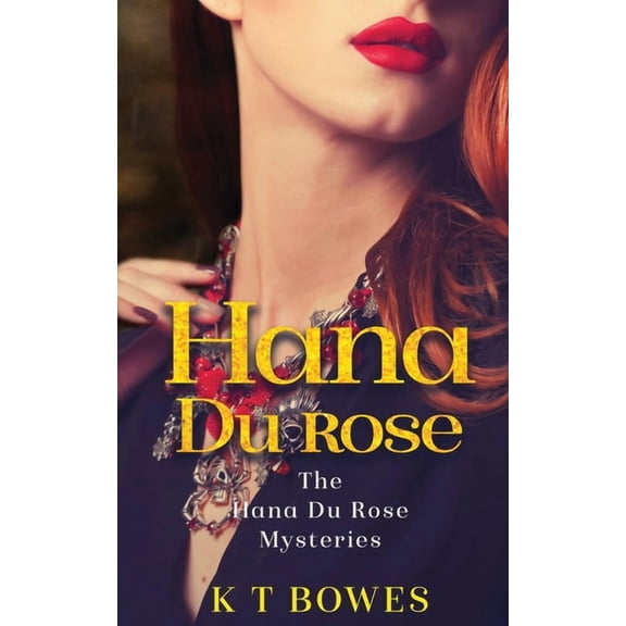 Hana Du Rose Hana Du Rose Mysteries Paperback 0995119015 9780995119017 K T Bowes