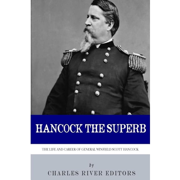 Hancock the Superb: The Life and Career of General Winfield Scott Hancock (Paperback)
