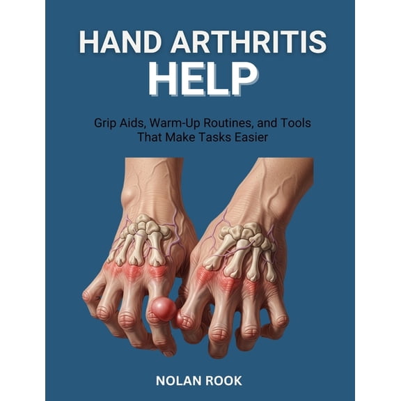 Hand Arthritis Help: Grip aids, warm-up routines, and tools that make tasks easier, (Paperback)