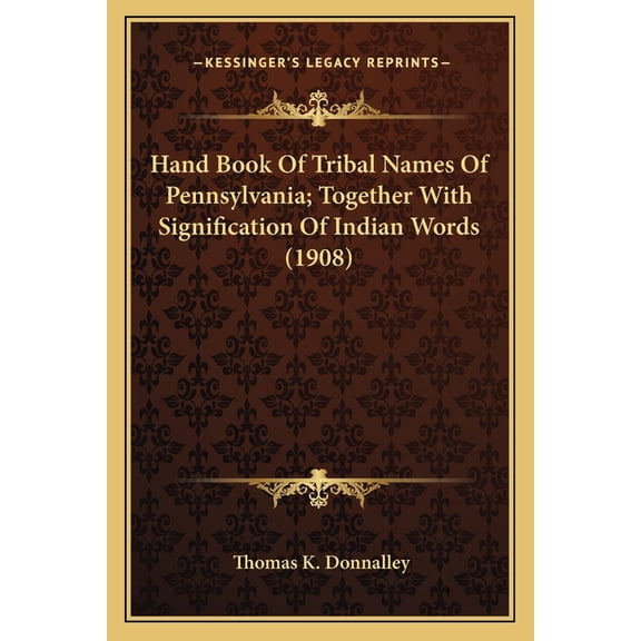 Hand Book Of Tribal Names Of Pennsylvania; Together With Signification Of Indian Words (1908) (Paperback)