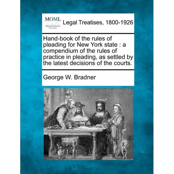 Hand-Book of the Rules of Pleading for New York State: A Compendium of the Rules of Practice in Pleading, as Settled by the Latest Decisions of the Co Paperback