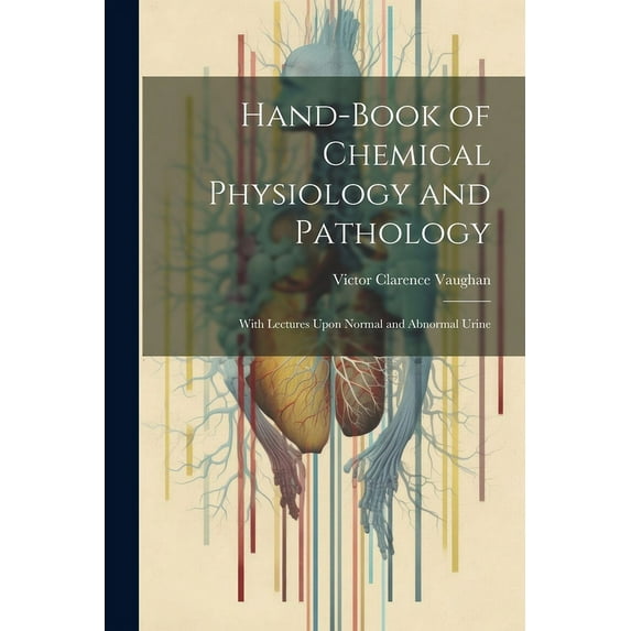 Hand-Book of Chemical Physiology and Pathology: With Lectures Upon Normal and Abnormal Urine (Paperback)