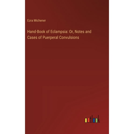 Hand-Book of Eclampsia: Or, Notes and Cases of Puerperal Convulsions (Hardcover)
