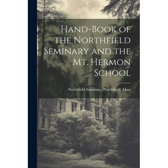 Hand-Book of the Northfield Seminary and the Mt. Hermon School (Paperback)