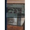 thumbnail image 1 of Hand Book on Canadian Politics, Shewing the Splendid Record of the Liberal Government, 1896 to 1908 [microform] (Paperback), 1 of 1