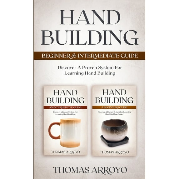 Hand Building Beginner & Intermediate Guide: Discover A Proven System For Learning Hand Building, (Paperback)