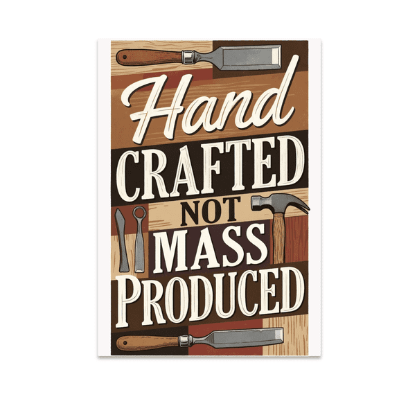Hand Crafted Not Mass Produced - Woodworking Enthusiast - 13x19 Poster Print