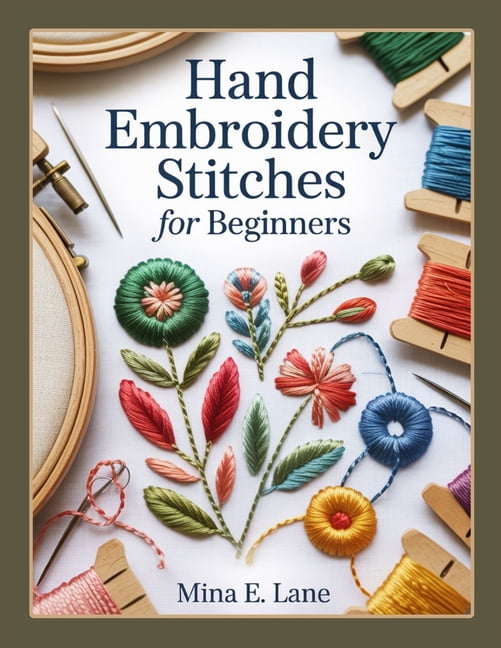 Mina E Lane, Hand Embroidery Stitches for Beginners, Complete Book ...