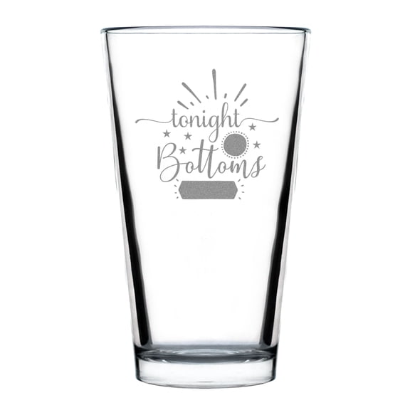 Hand Engraved 16oz Pint Glass, Tonight is Bottoms Up Etched Funny Drinking Beer Personalized Gift for Lovers