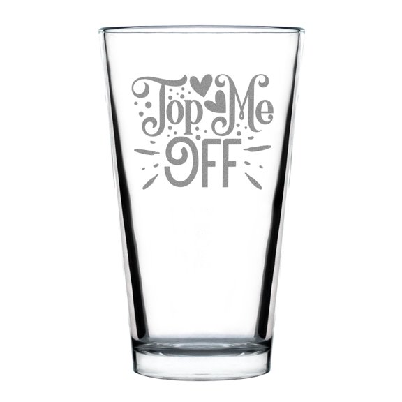 Hand Engraved 16oz Standard Pint Glass, Etched Top Me Off Design, Perfect for Gifts or Personal Use, Unique Drinkware