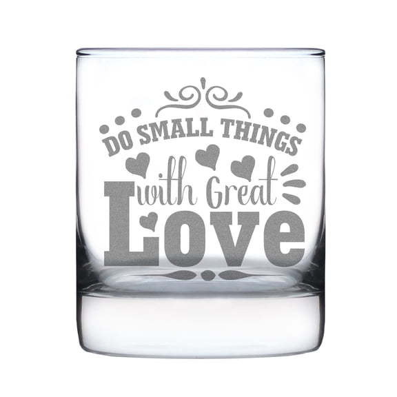 Hand Etched Elegant 10oz Rocks Glass, Engraved Inspirational Do Small Things With Great Love for Loved Ones