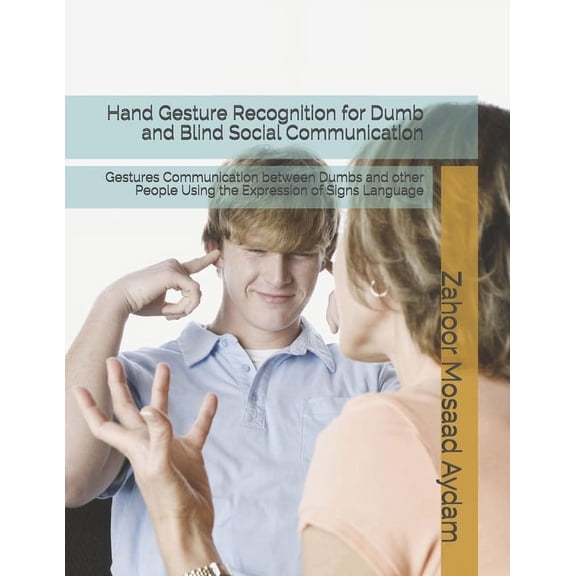 Hand Gesture Recognition for Dumb and Blind Social Communication: Gestures Communication between Dumbs and other People Using the Expression of Signs Language (Paperback)