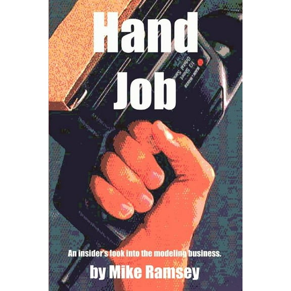 Hand Job: An Insider's Look Into The Modeling Business (Paperback)