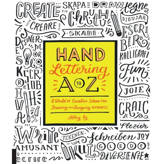 Hand Lettering A to Z: A World of Creative Ideas for Drawing and Designing Alphabets, (Paperback)