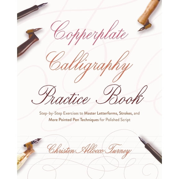 Hand-Lettering & Calligraphy Practic Copperplate Calligraphy Practice Book: Step-By-Step Exercises to Master Letterforms, Strokes, and More Pointed Pen Techn, (Paperback)