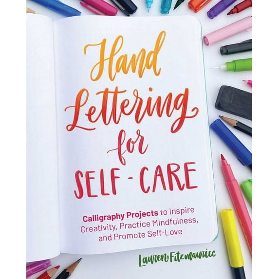 Hand-Lettering & Calligraphy Practice Hand Lettering for Self-Care: Calligraphy Projects to Inspire Creativity, Practice Mindfulness, and Promote Self-Love, (Paperback)