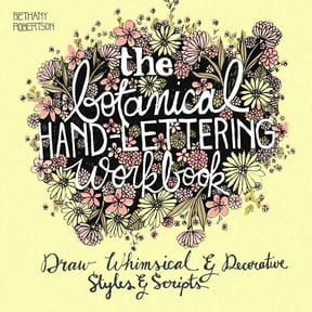 Hand-Lettering & Calligraphy Practice The Botanical Hand Lettering Workbook: Draw Whimsical and Decorative Styles and Scripts, (Paperback)