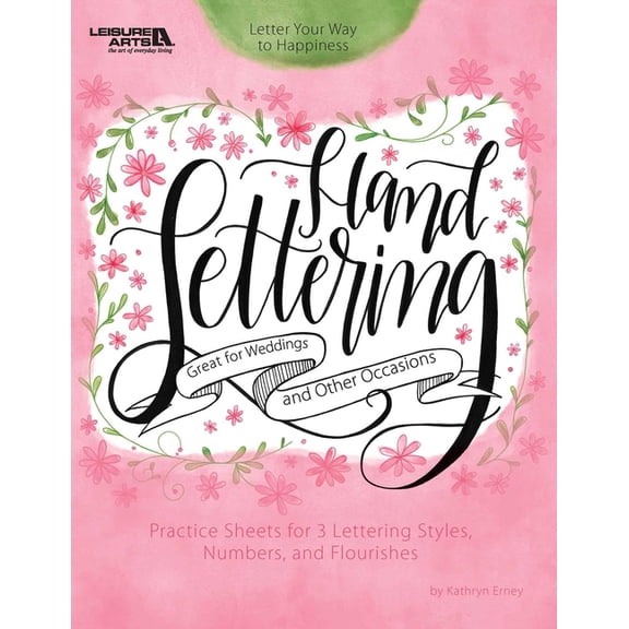 Hand Lettering: Letter Your Way to Happiness; Practice Sheets for 3 Lettering Styles, Numbers, and Flourishes, (Paperback)
