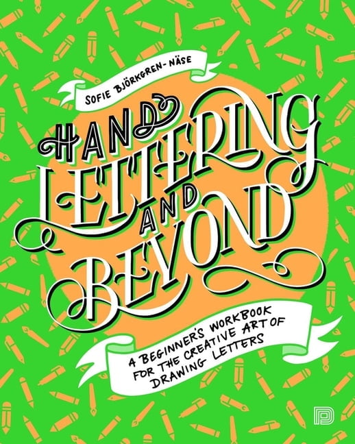 Hand Lettering and Beyond: A Beginner's Workbook for the Creative Art ...