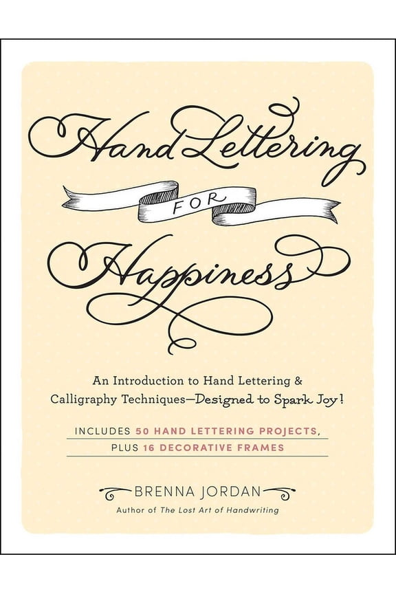 Hand Lettering for Happiness: An Introduction to Hand Lettering & Calligraphy Techniques--Designed to Spark Joy!, (Paperback)