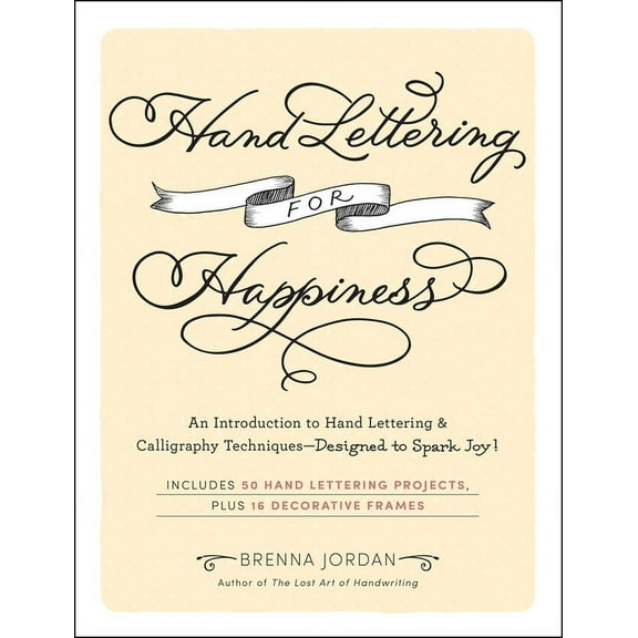 Hand Lettering for Happiness: An Introduction to Hand Lettering & Calligraphy Techniques--Designed to Spark Joy!, (Paperback)