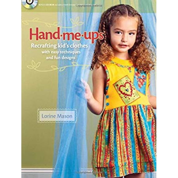 Pre-Owned Hand Me-Ups: Recrafting Kid's Clothes with Easy Techniques and Fun Designs (Paperback) 1440202435 9781440202438