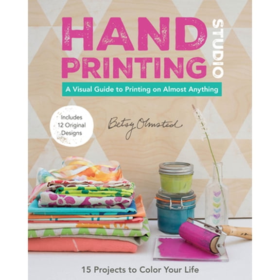 Pre-Owned Hand-Printing Studio: 15 Projects to Color Your Life - A Visual Guide to Printing on Almost Anything (Paperback) 1617451479 9781617451478