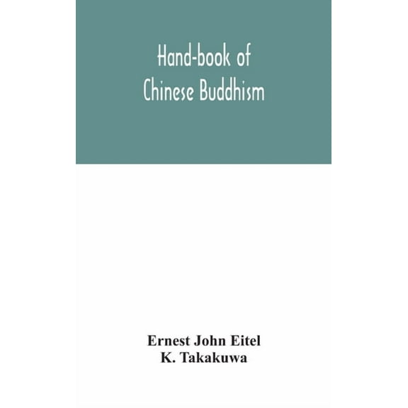 Hand-Book Of Chinese Buddhism, Being A Sanskrit-Chinese Dictionary With Vocabularies Of Buddhist Terms In Pali, Singhale, (Hardcover)