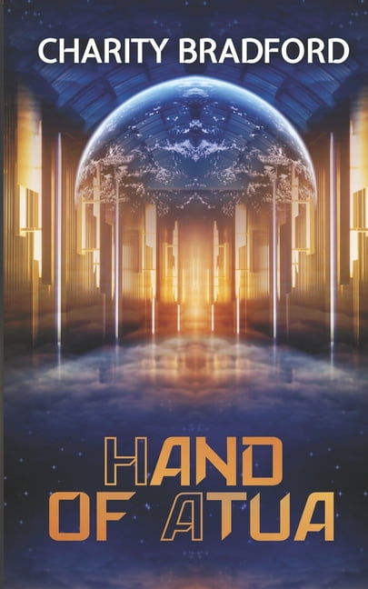 The Hand of Atua Hand of Atua: A Space Opera Romance of Faith, Rebellion, and Destiny, Book 3, (Paperback)