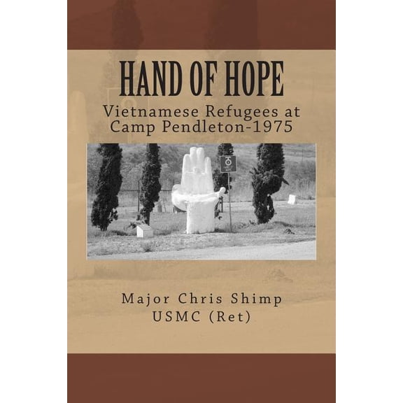 Hand of Hope : Vietnamese Refugees at Camp Pendleton, 1975