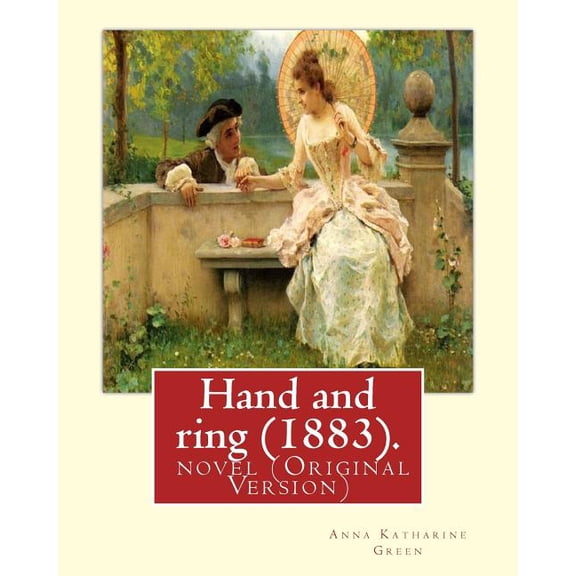 Hand and ring (1883). By: Anna Katharine Green. novel (Original Version): Anna Katharine Green (November 11, 1846 April 11, 1935) was an American poet and novelist.
