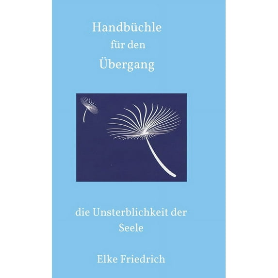 Handbüchle für den Übergang: die Unsterblichkeit der Seele (Paperback)