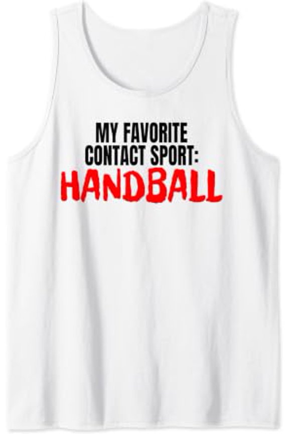Handball Player Playful My Favorite Contact Sport Handball Tank Top Size S-3XL