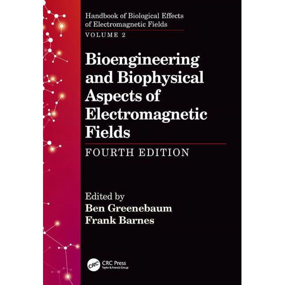 Handbook of Biological Effects of Electromagnetic Fields: Bioengineering and Biophysical Aspects of Electromagnetic Fields, Fourth Edition (Hardcover)