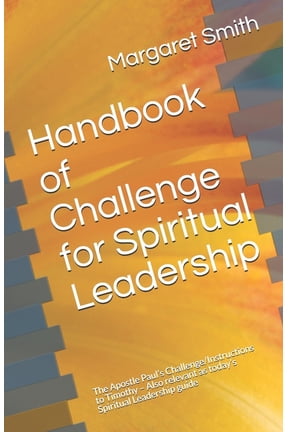 Handbook of Challenge for Spiritual Leadership: The Apostle Paul's Challenge/Instructions to Timothy - Also relevant as , (Paperback)