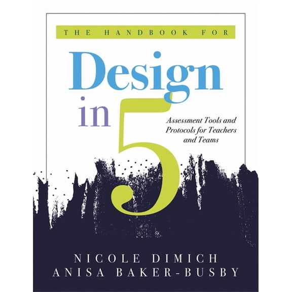 The Handbook for Design in Five: Assessment Tools and Protocols for Teachers and Teams (Practical Assessment Protocols a, (Paperback)
