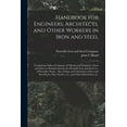 thumbnail image 1 of Handbook for Engineers, Architects, and Other Workers in Iron and Steel: Containing Tables of Capacity of I Beams and Channels of Iron and Steel, as Manufactured by the Pottsville Iron and Steel Co.,, 1 of 1
