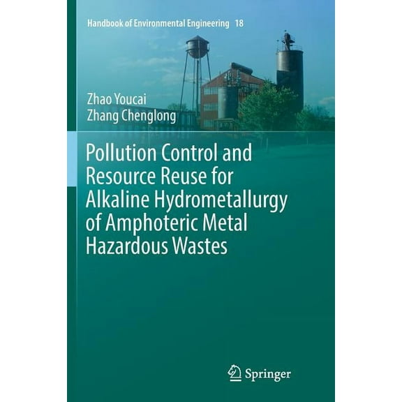 Handbook of Environmental Engineering Pollution Control and Resource Reuse for Alkaline Hydrometallurgy of Amphoteric Metal Hazardous Wastes, Book 18, (Paperback)