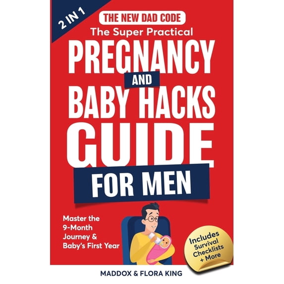 Handbook for Expectant Fathers The New Dad Code: The Super Practical Pregnancy & Baby Hacks Guide for Men: Master the 9-Month Journey & Baby's First Ye, Book 3, (Paperback)