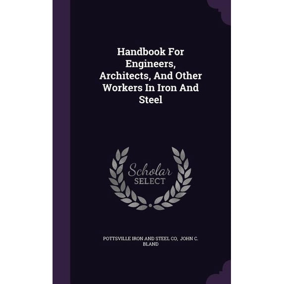 Handbook For Engineers, Architects, And Other Workers In Iron And Steel (Hardcover)