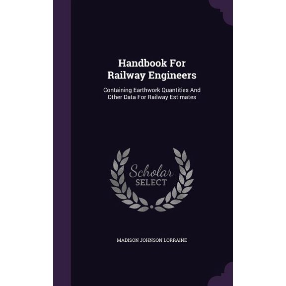 Handbook For Railway Engineers : Containing Earthwork Quantities And Other Data For Railway Estimates (Hardcover)