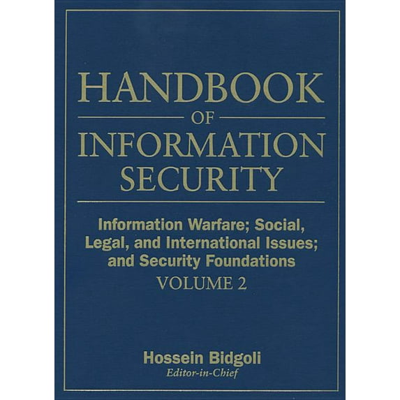 Handbook of Information Security Handbook of Information Security, Information Warfare, Social, Legal, and International Issues and Security Foundations, Book 02, (Hardcover)