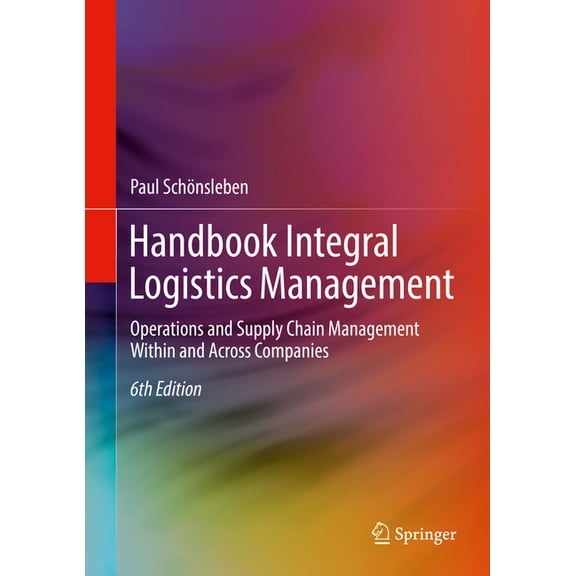 Handbook Integral Logistics Management: Operations and Supply Chain Management Within and Across Companies, (Paperback)