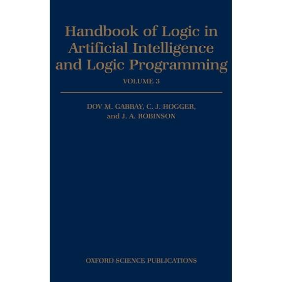 Handbook of Logic in Artificial Intellig Handbook of Logic in Artificial Intelligence and Logic Programming: Volume 3: Nonmonotonic Reasoning and Uncertain Reaso, (Hardcover)