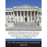 Handbook for Managing Onsite and Clustered Decentralized Wastewater Treatment Systems An Introduction to Management Tools and Information for Implementing EPAs Management Guidelines Paperback