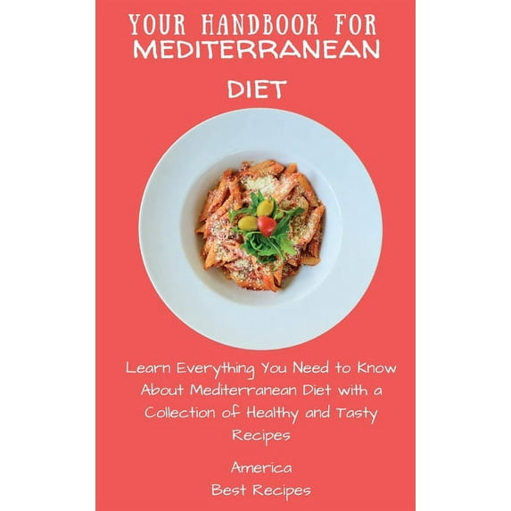 Your Handbook for Mediterranean Diet: Learn Everything You Need to Know About Mediterranean Diet with a Collection of He, (Hardcover)