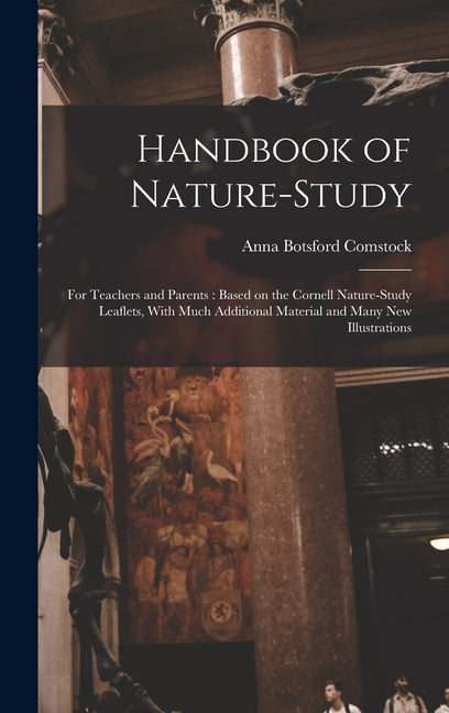 Handbook of Nature-study: For Teachers and Parents: Based on the Cornell Nature-study Leaflets, With Much Additional Mat, (Hardcover)