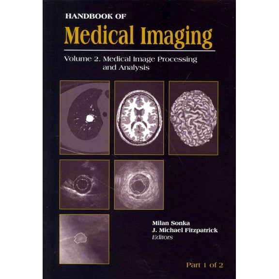 Handbook Of Medical Imaging, Volume 2: Medical Image Processing And Analysis (Paperback) by J. Michael Fitzpatrick, Milan Sonka